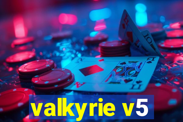 valkyrie v5